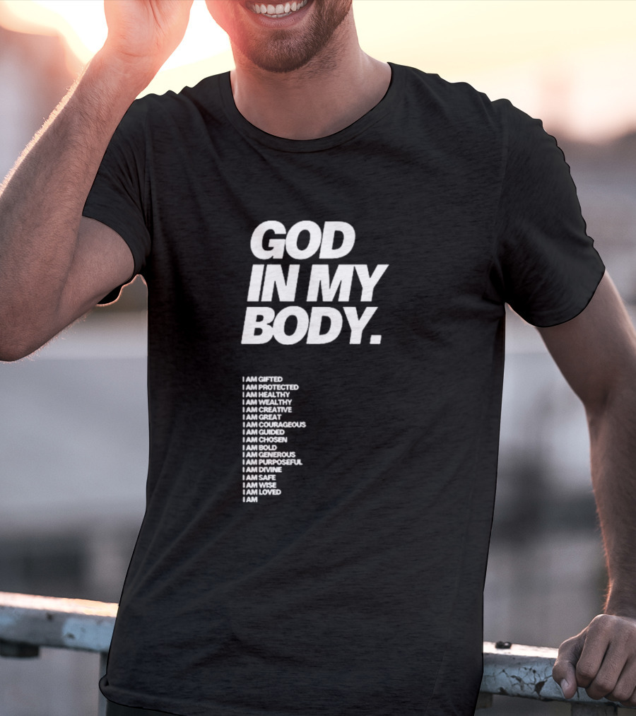 God In My Body I Am Gifted Protected Healthy Creative Great Courageous Guided Chosen Bold Generous Purposeful Divine Safe Wise Loved AJ McQueen T-Shirt