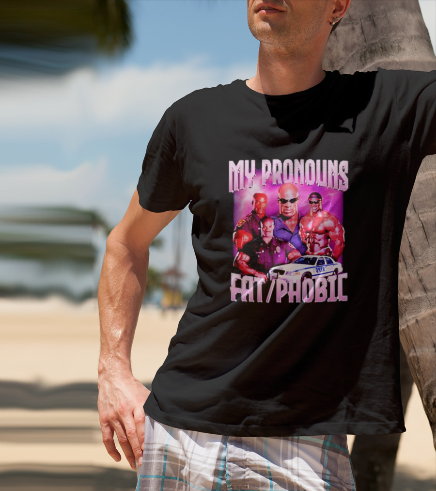 Ronnie Coleman My Pronouns Fat Phobic Police Car Bodybuilder T-Shirt