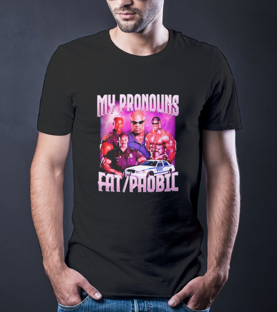 Ronnie Coleman My Pronouns Fat Phobic Police Car Bodybuilder T-Shirt