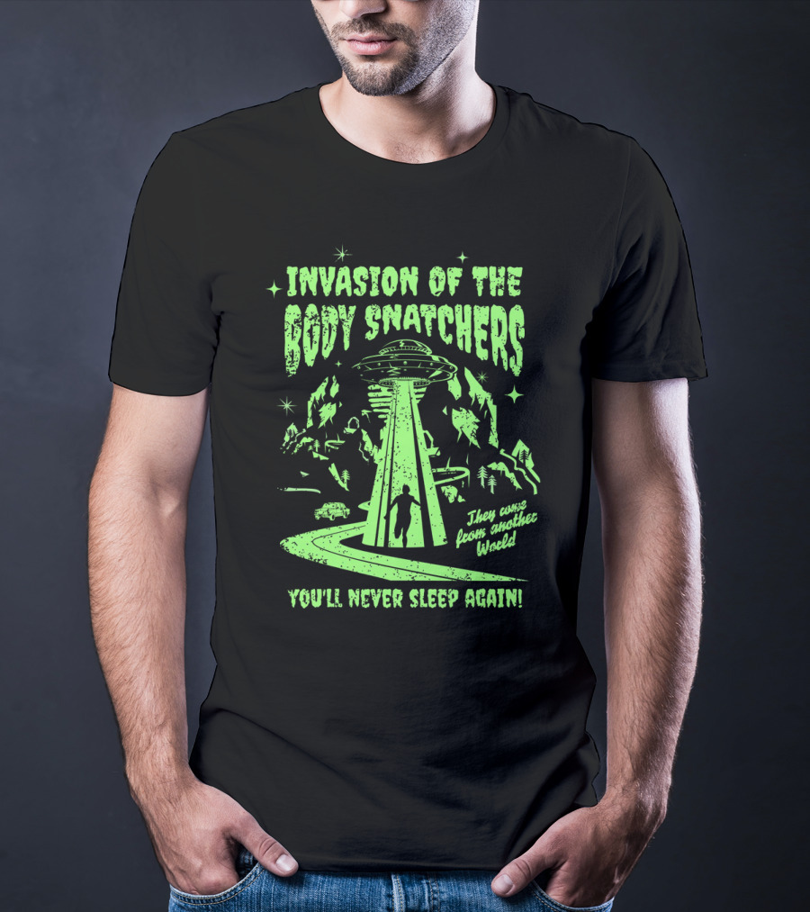 Invasion Of The Body Snatchers UFO They Came From Another World You'll Never Sleep Again T-Shirt