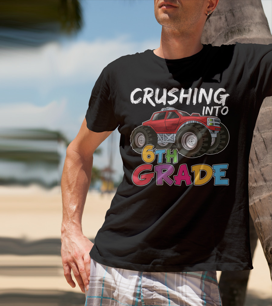 Crushing Into 6th Grade Monster Truck Back To School T-Shirt