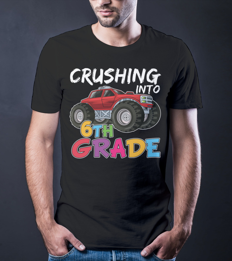 Crushing Into 6th Grade Monster Truck Back To School T-Shirt