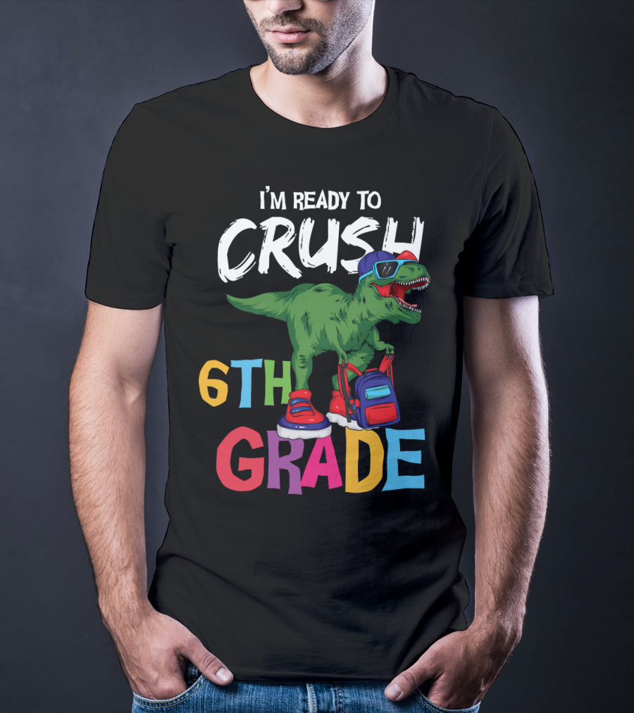 I'm Ready To Crush 6th Grade Dinosaur With Backpack And Sunglasses T-Shirt