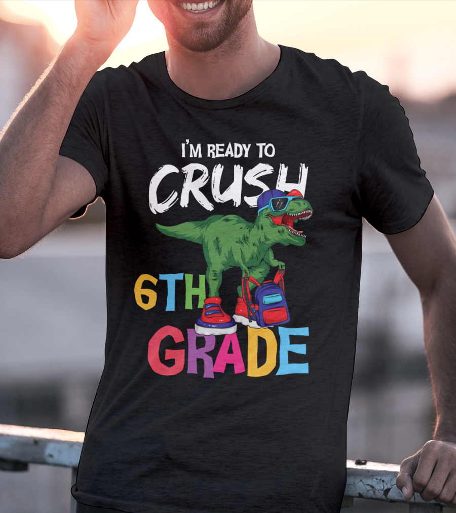 I'm Ready To Crush 6th Grade Dinosaur With Backpack And Sunglasses T-Shirt