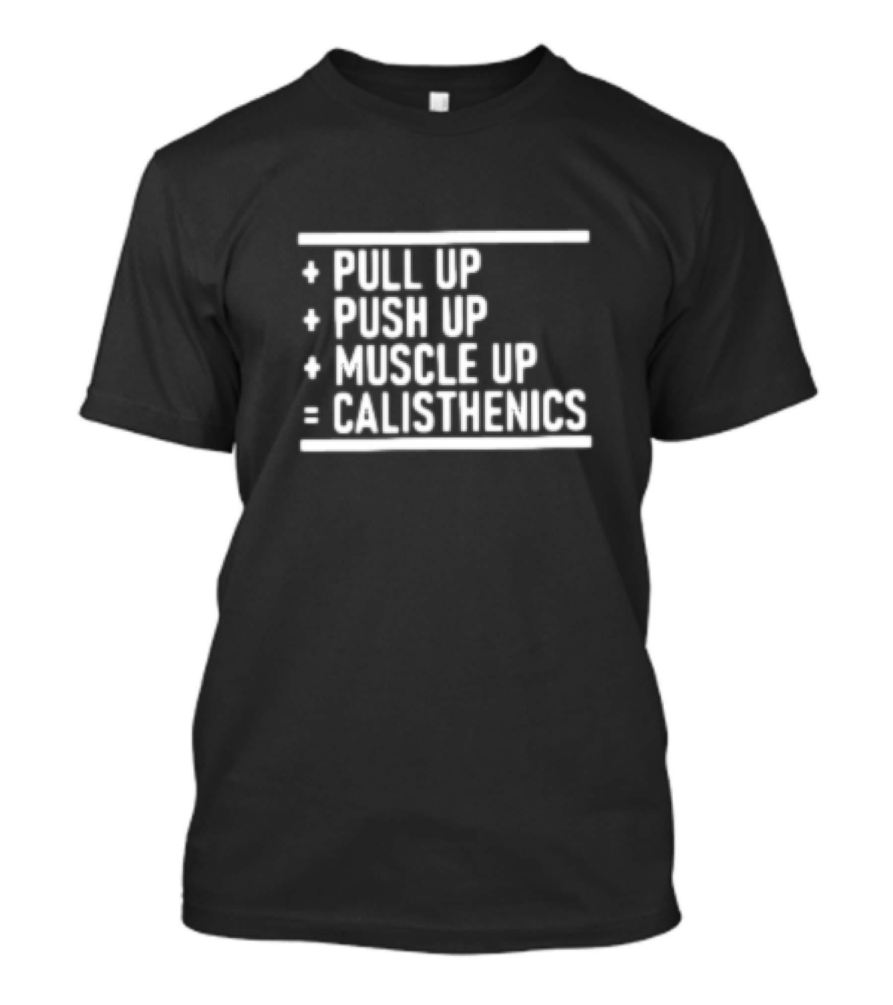 Pull Up Push Up Muscle Up Equals Calisthenics T-Shirt
