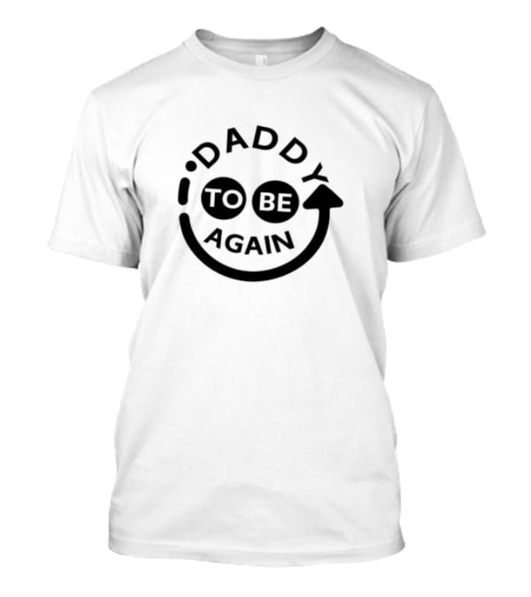 Daddy To Be Again Smiley Face T-Shirt