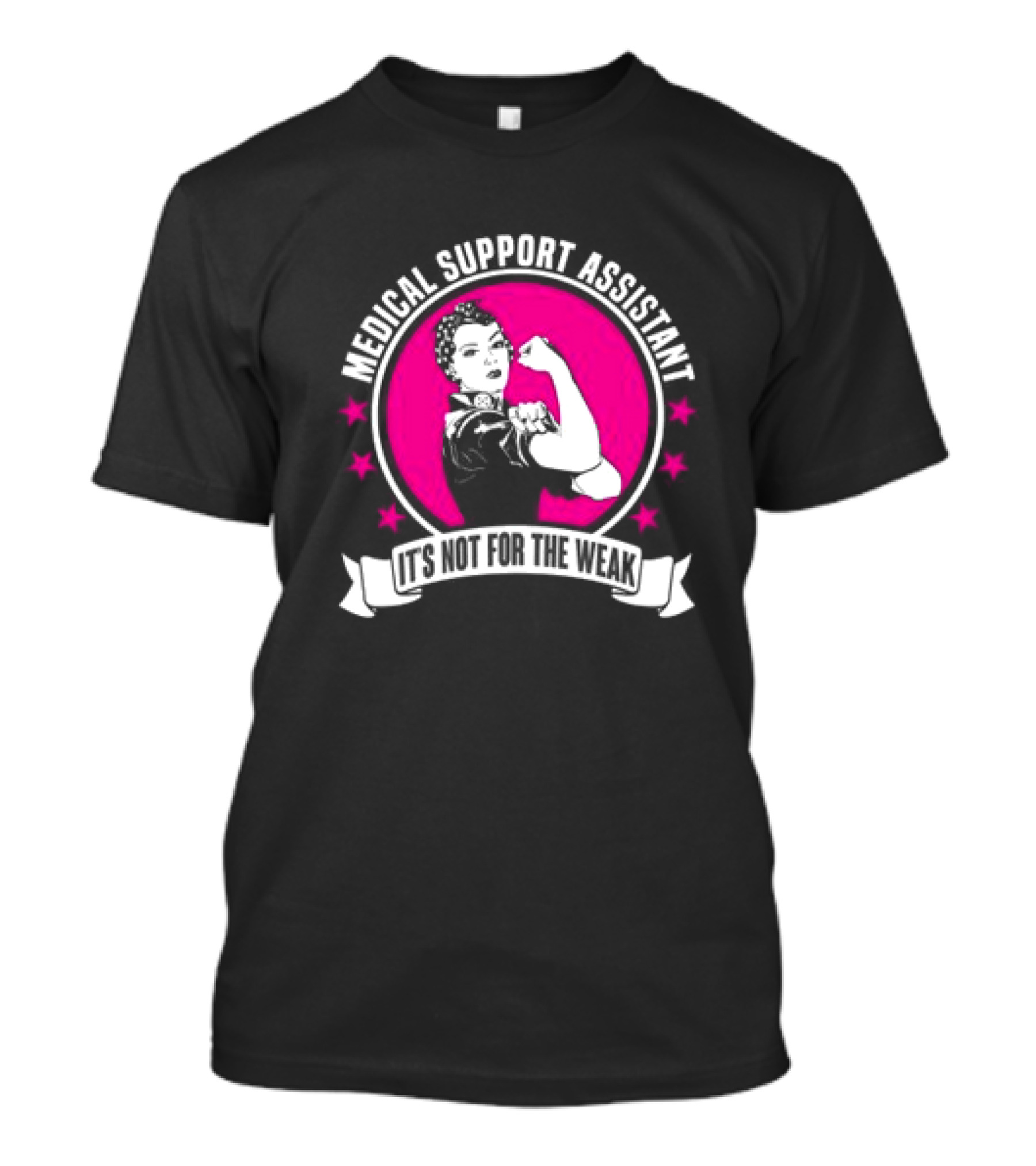 Medical Support Assistant It's Not For The Weak Iconic Empowerment T-Shirt
