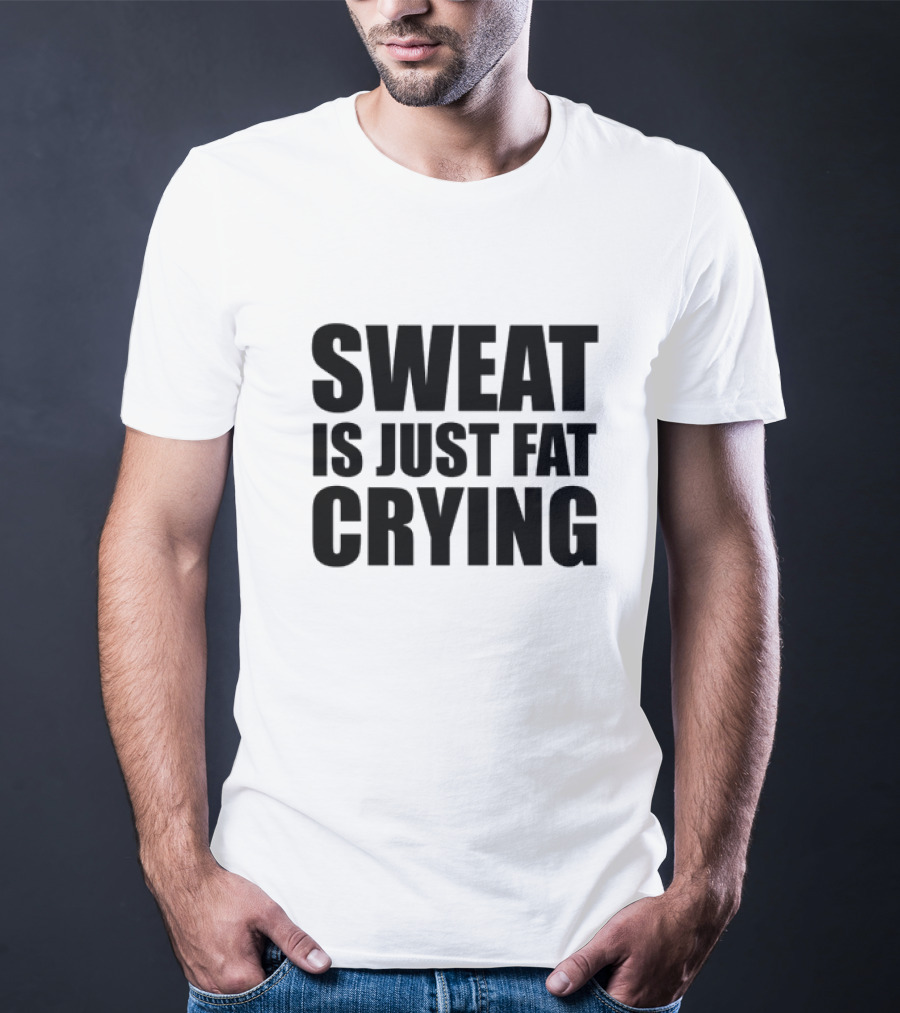 Sweat Is Just Fat Crying Motivation Fitness Training T-Shirt