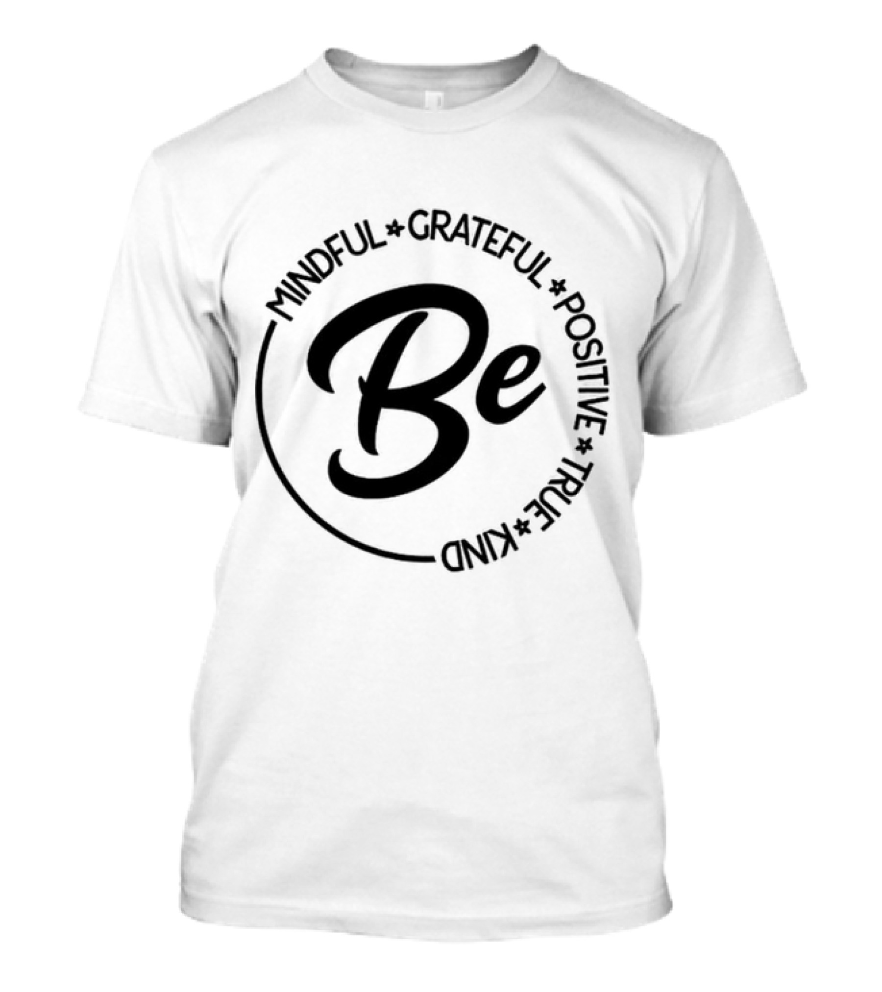 Be Mindful Grateful Positive True Kind T-Shirt