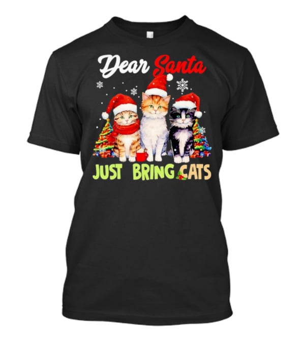 Dear Santa Just Bring Cats Christmas Cats In Santa Hats With Trees T-Shirt