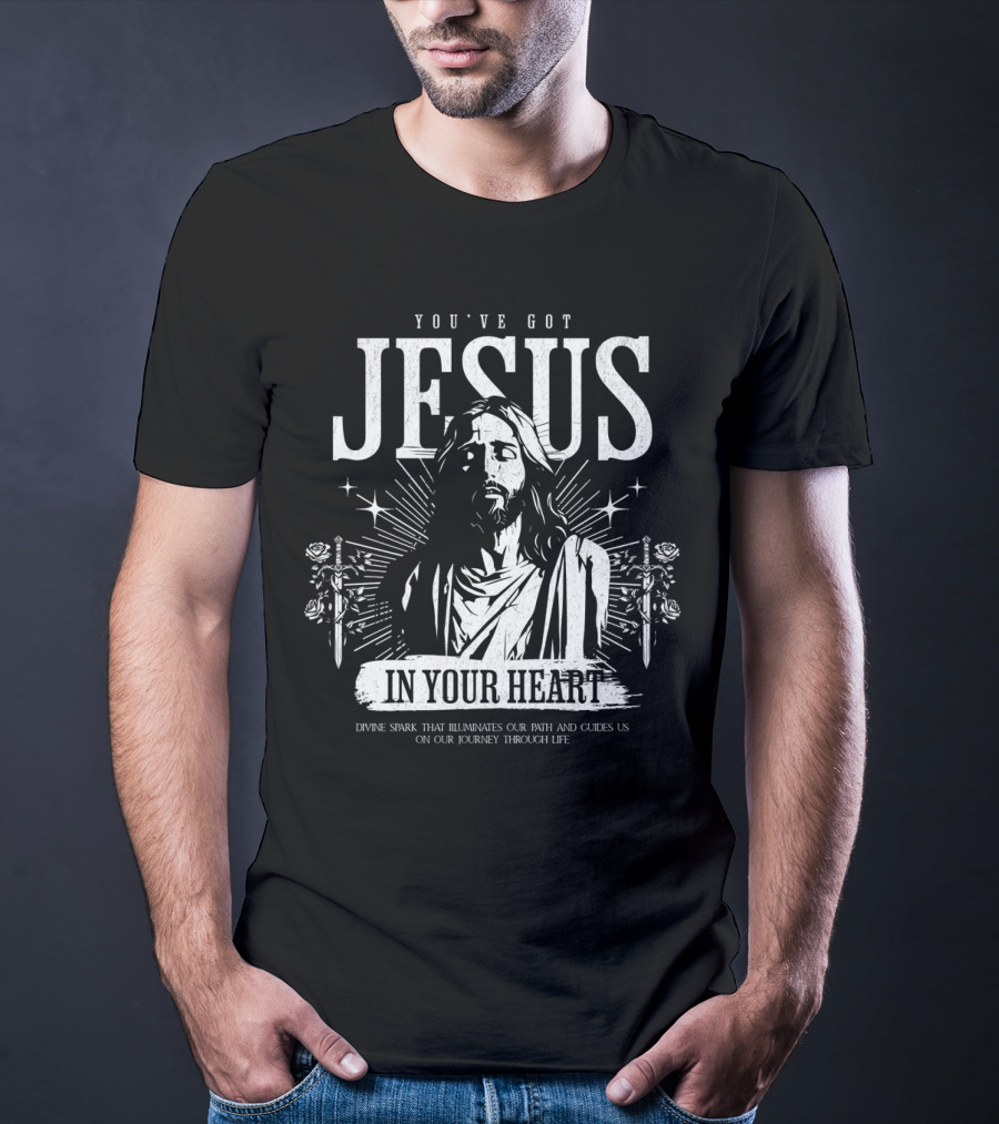 YOU'VE GOT JESUS IN YOUR HEART DIVINE SPARK THAT ILLUMINATES OUR PATH AND GUIDES US ON OUR JOURNEY THROUGH LIFE T-Shirt