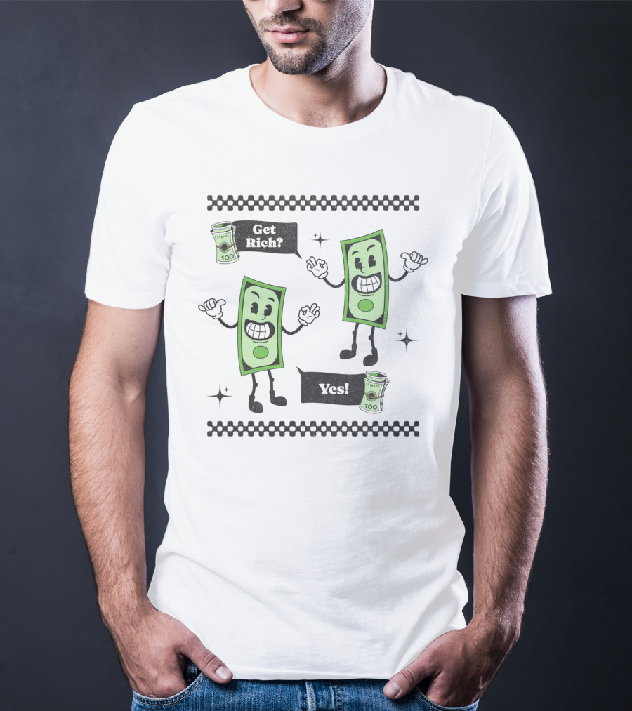 Get Rich Yes Cartoon Dollar Bill Character And Money Rolls T-Shirt