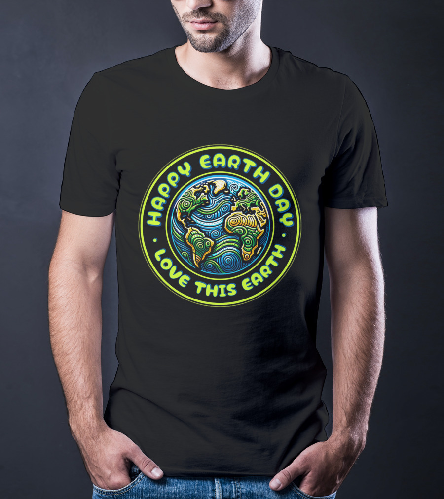 Happy Earth Day Love This Earth T-Shirt