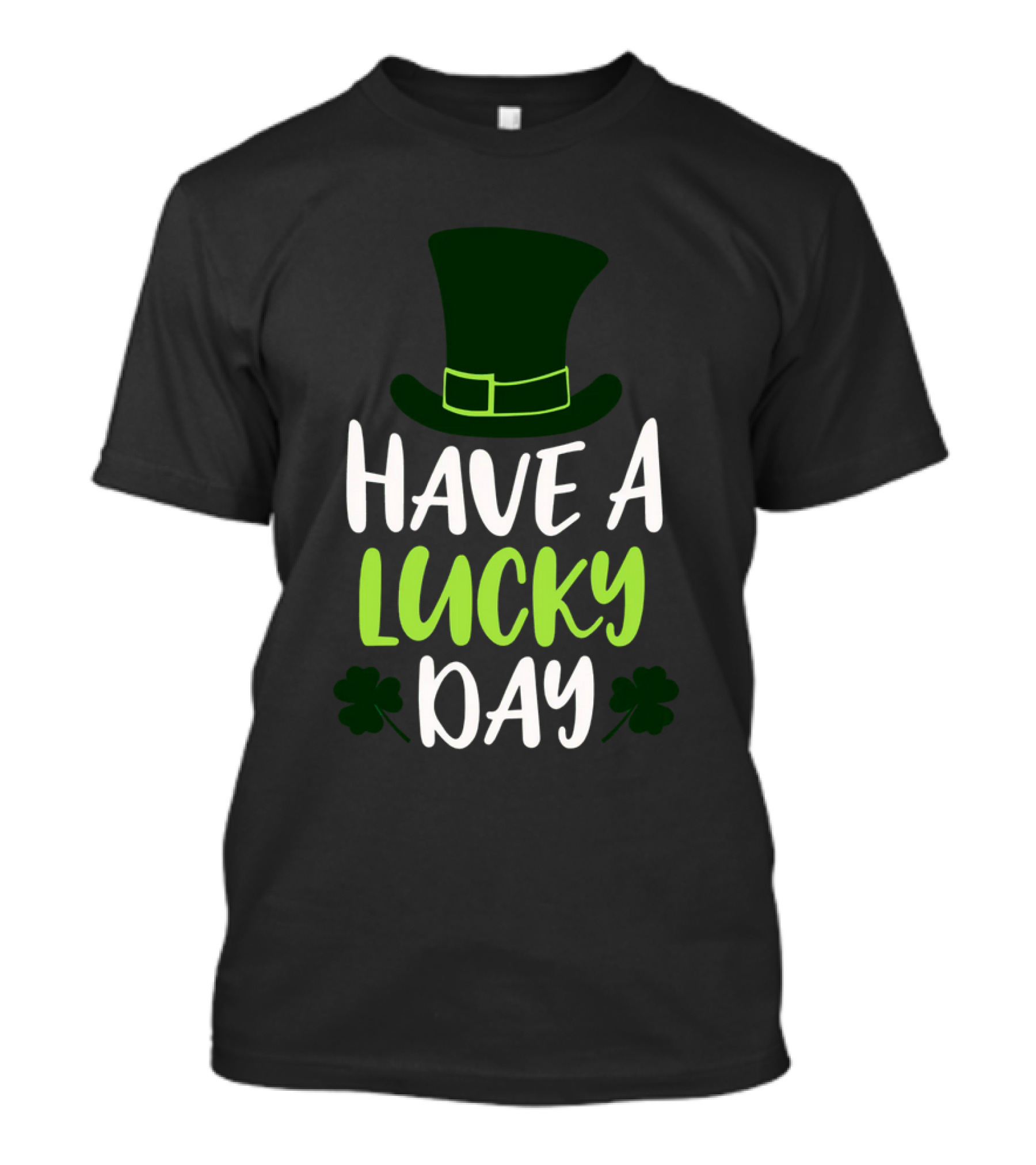 Have A Lucky Day St. Patrick's Hat And Shamrocks T-Shirt