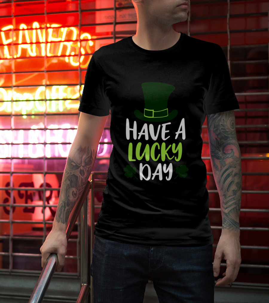 Have A Lucky Day St. Patrick's Hat And Shamrocks T-Shirt