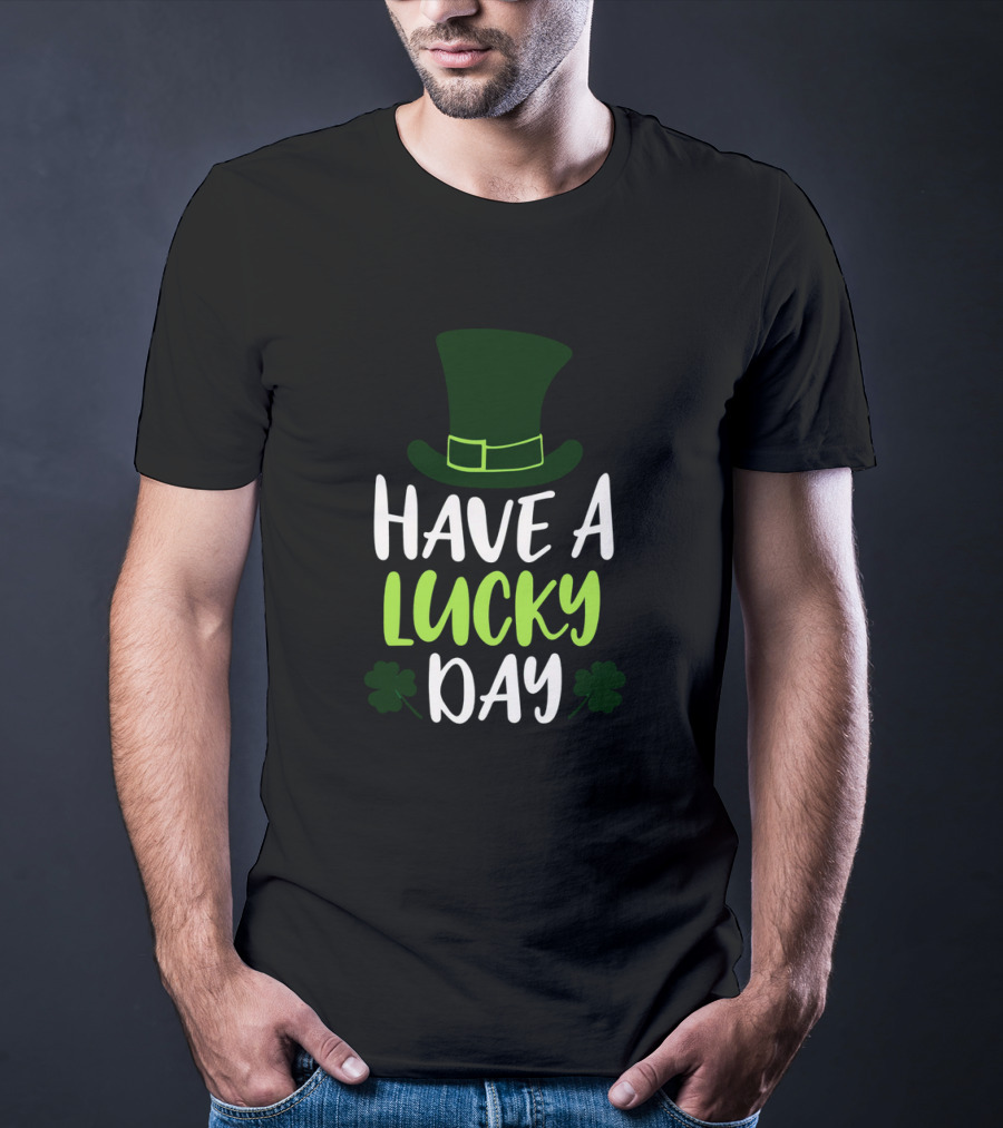 Have A Lucky Day St. Patrick's Hat And Shamrocks T-Shirt