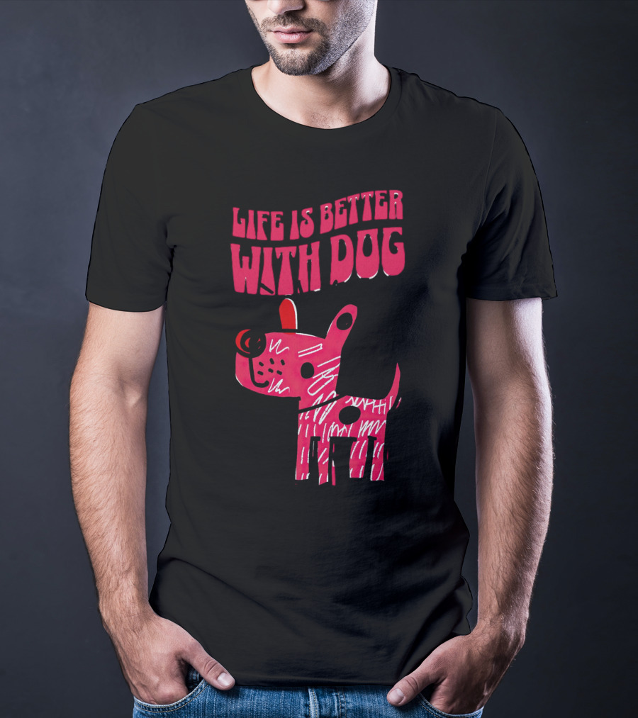 Life Is Better With Dog T-Shirt