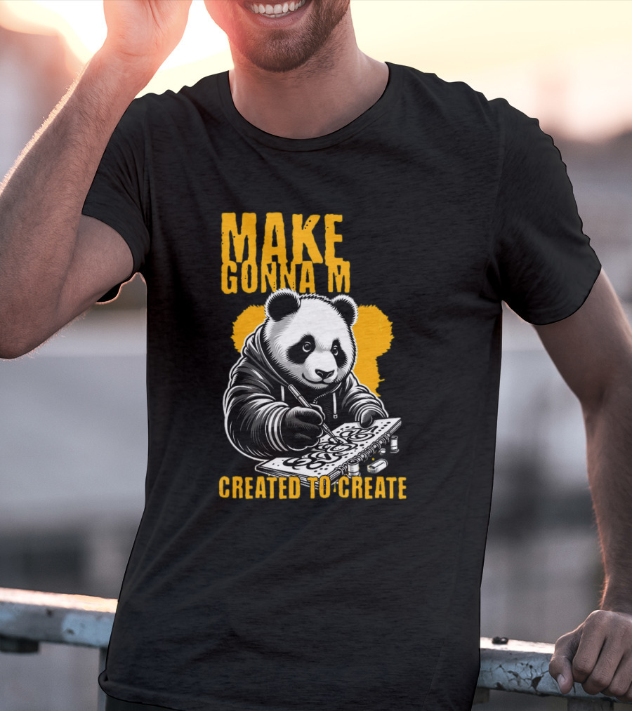 Make Gonna M Created To Create Panda T-Shirt