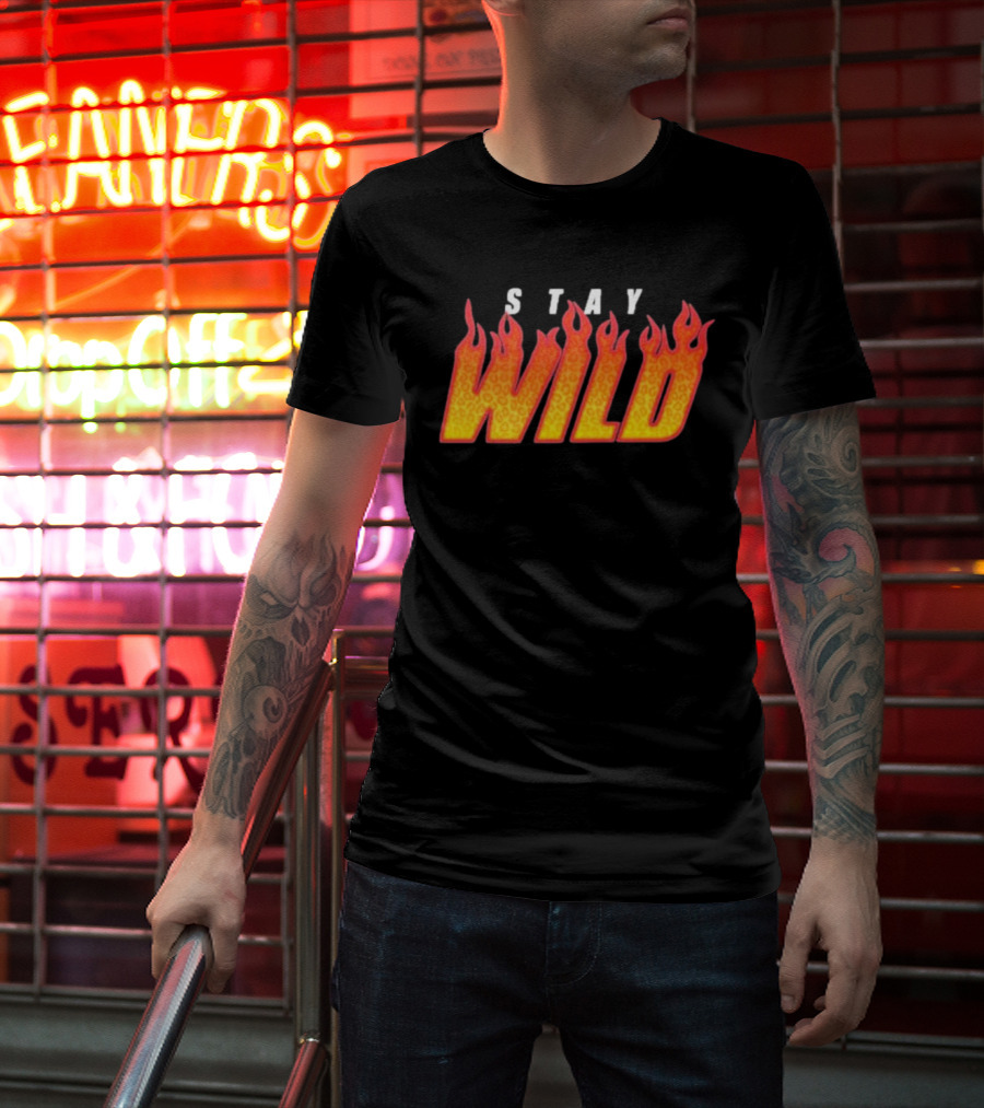 Stay Wild Flame Text With Fiery T-Shirt