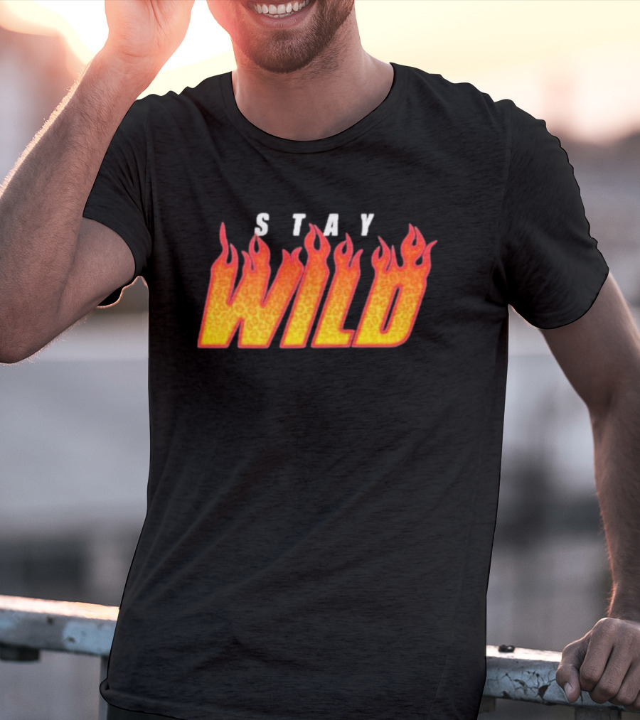 Stay Wild Flame Text With Fiery T-Shirt