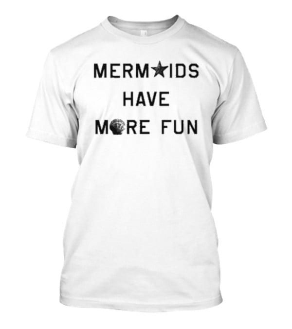 MER★IDS HAVE M🦀RE FUN T-Shirt