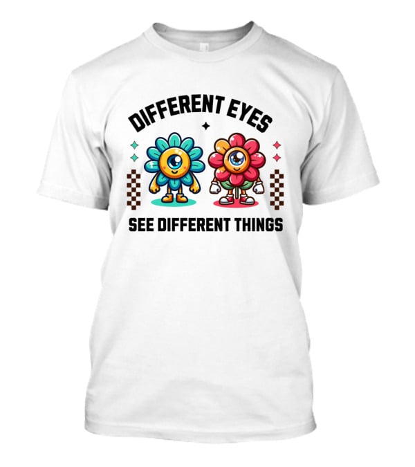 Different Eyes See Different Things Flower Characters With Colorful T-Shirt