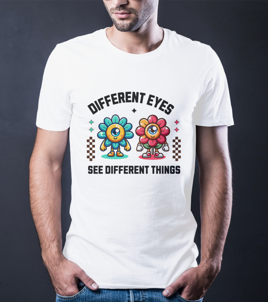 Different Eyes See Different Things Flower Characters With Colorful T-Shirt
