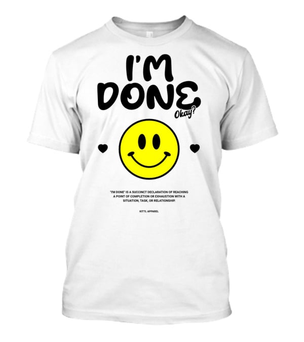 I'm Done Okay Smiley Face Kittl T-Shirt
