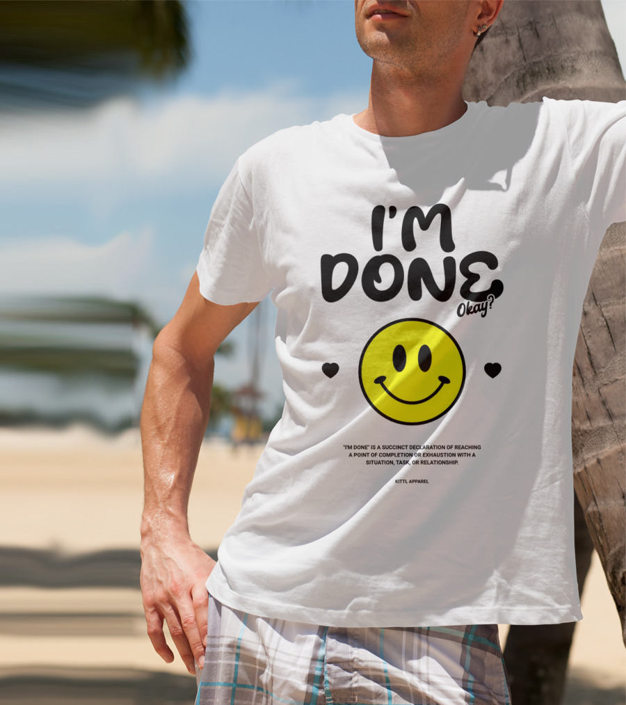 I'm Done Okay Smiley Face Kittl T-Shirt