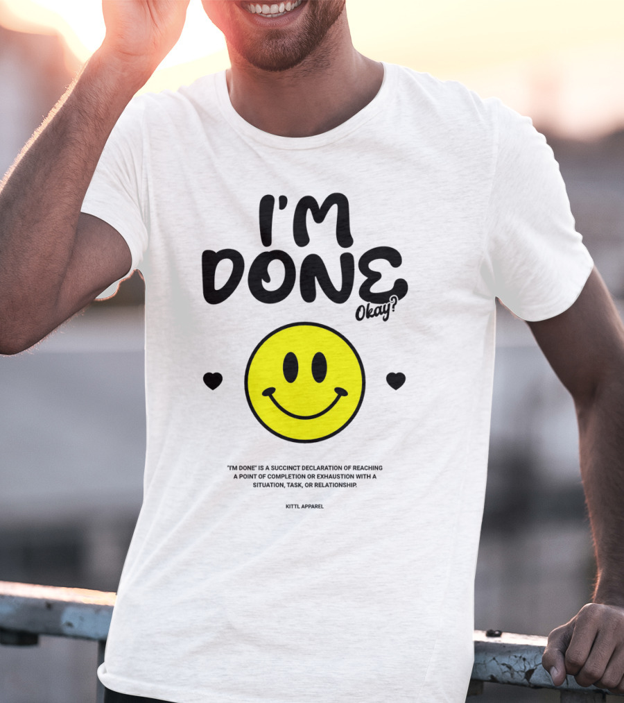 I'm Done Okay Smiley Face Kittl T-Shirt