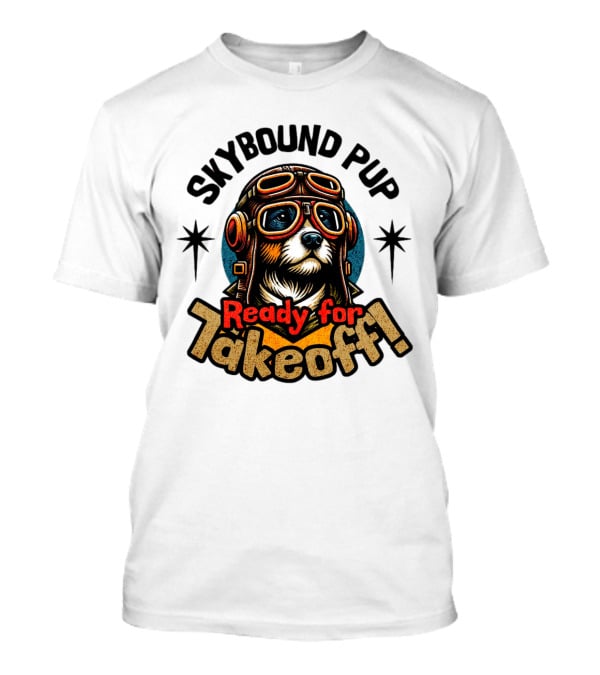 Skybound Pup Ready For Takeoff T-Shirt