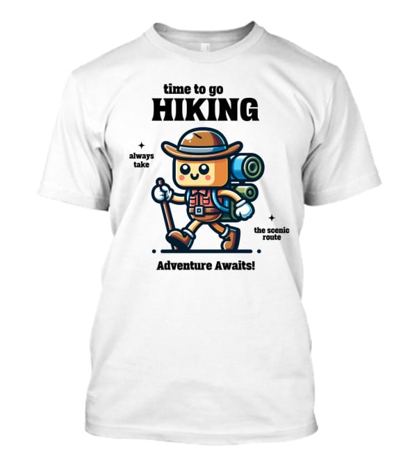 Time To Go Hiking Adventure Awaits Always Take The Scenic Route T-Shirt