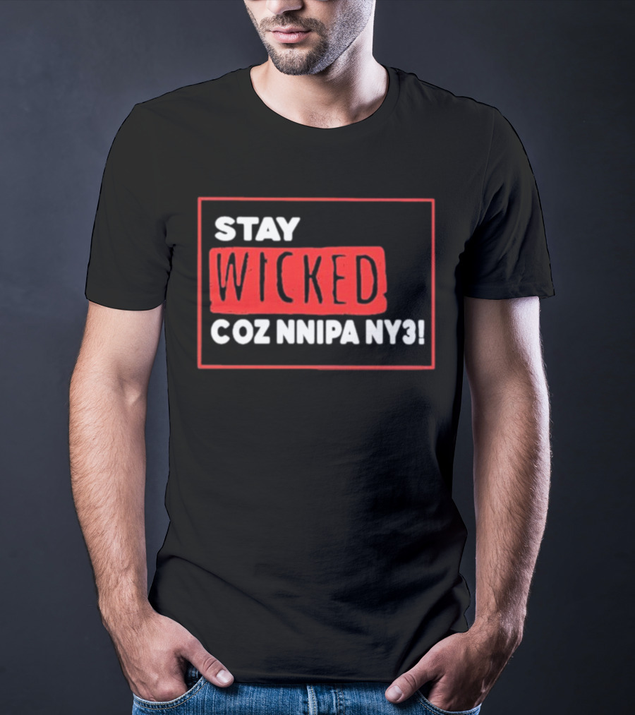 Stay Wicked Coz Nnipa Ny3 Bold Red And White Text T-Shirt