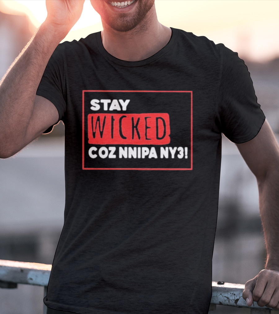 Stay Wicked Coz Nnipa Ny3 Bold Red And White Text T-Shirt