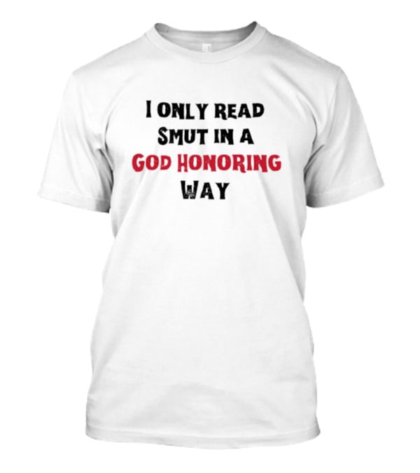 I Only Read Smut In A God Honoring Way T-Shirt