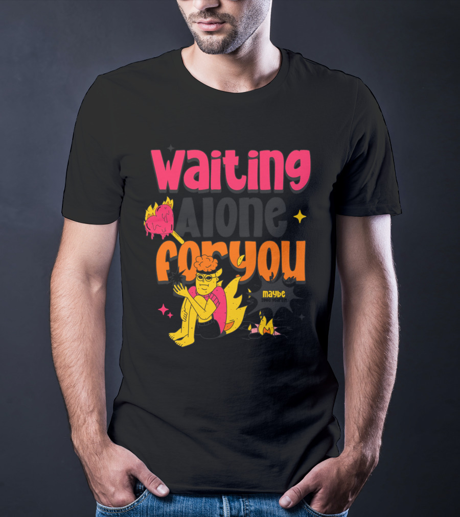 Waiting Alone For You Maybe T-Shirt