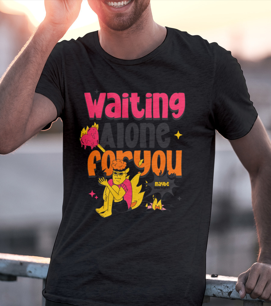 Waiting Alone For You Maybe T-Shirt