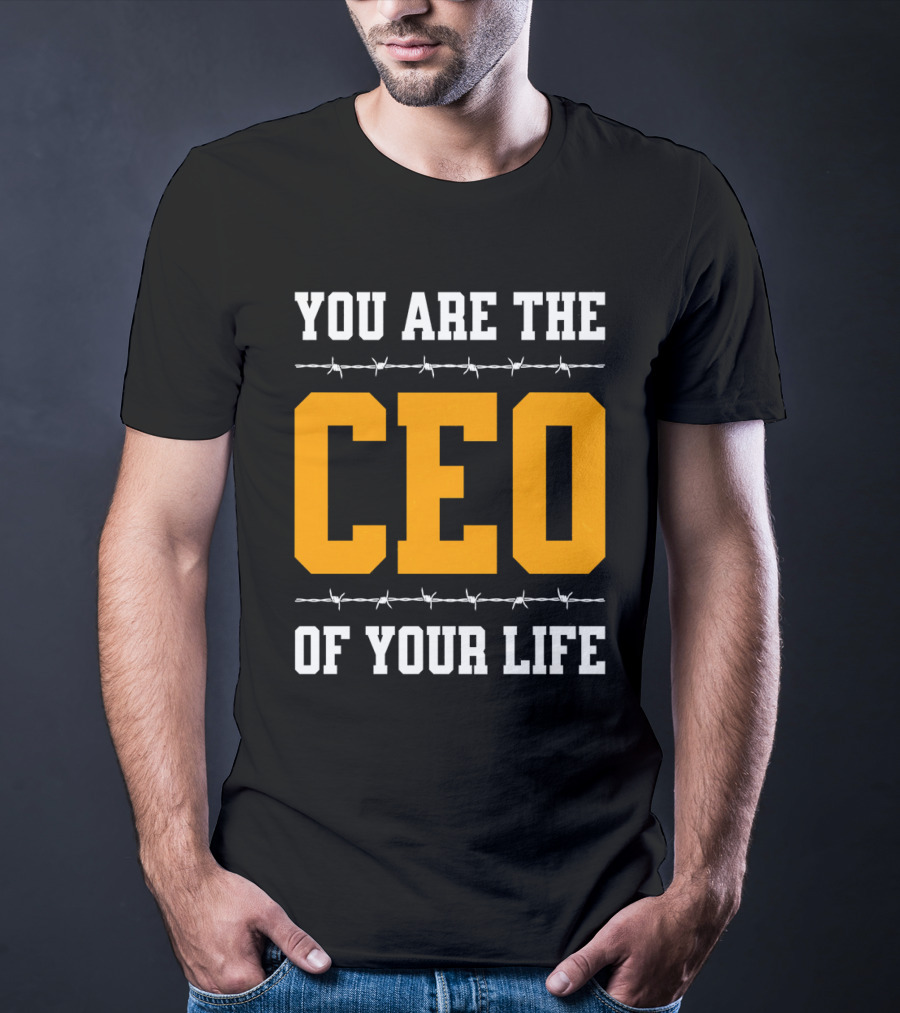 YOU ARE THE CEO OF YOUR LIFE T-Shirt