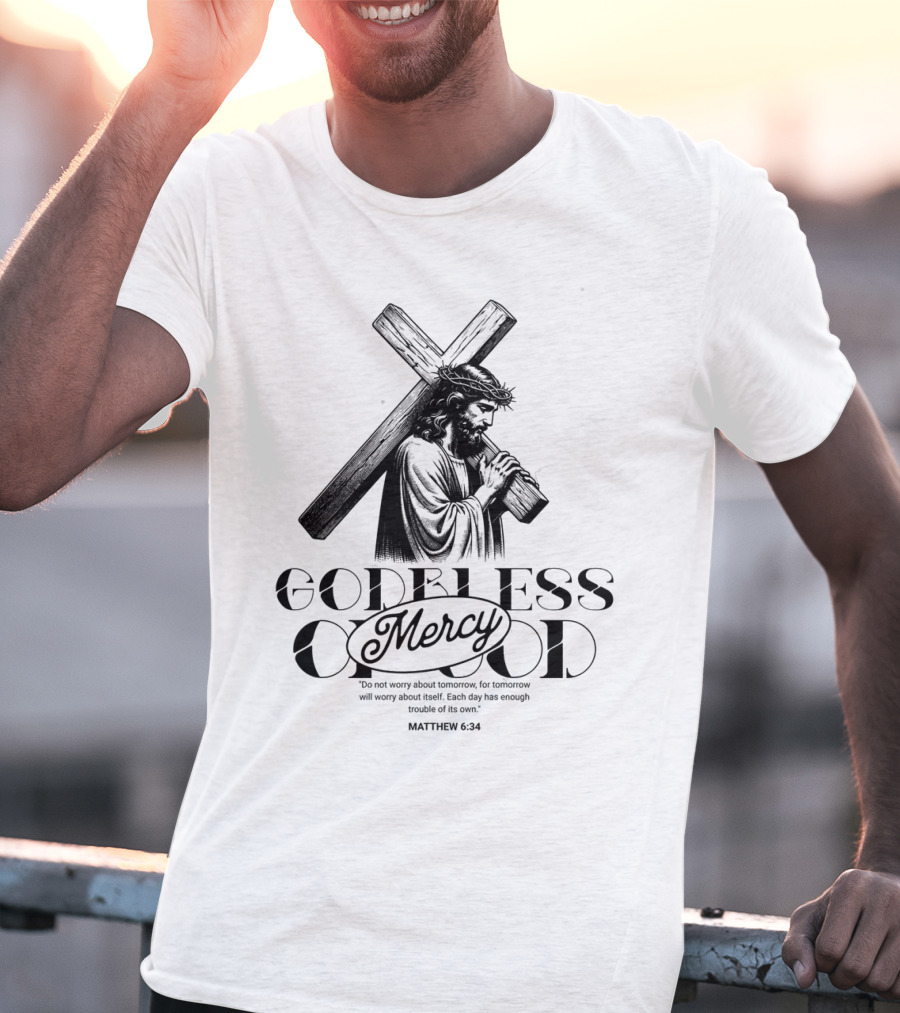 Godbless Mercy Of God Matthew 6:34 Jesus Carrying Cross T-Shirt