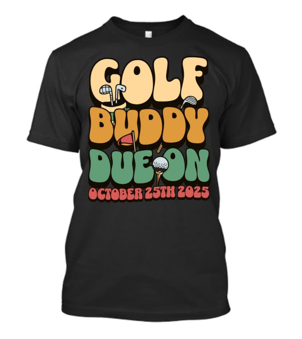 GOLF BUDDY DUE ON OCTOBER 25TH 2025 T-Shirt