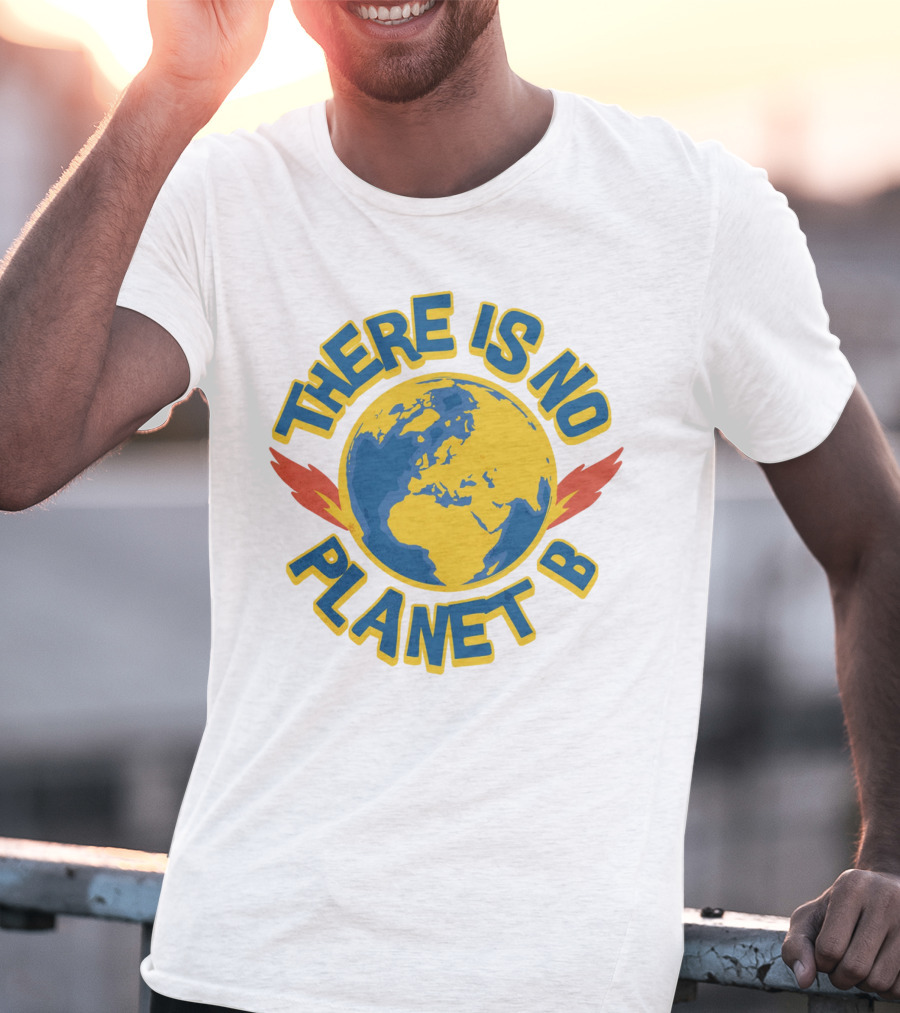 THERE IS NO PLANET B Earth Environmental T-Shirt