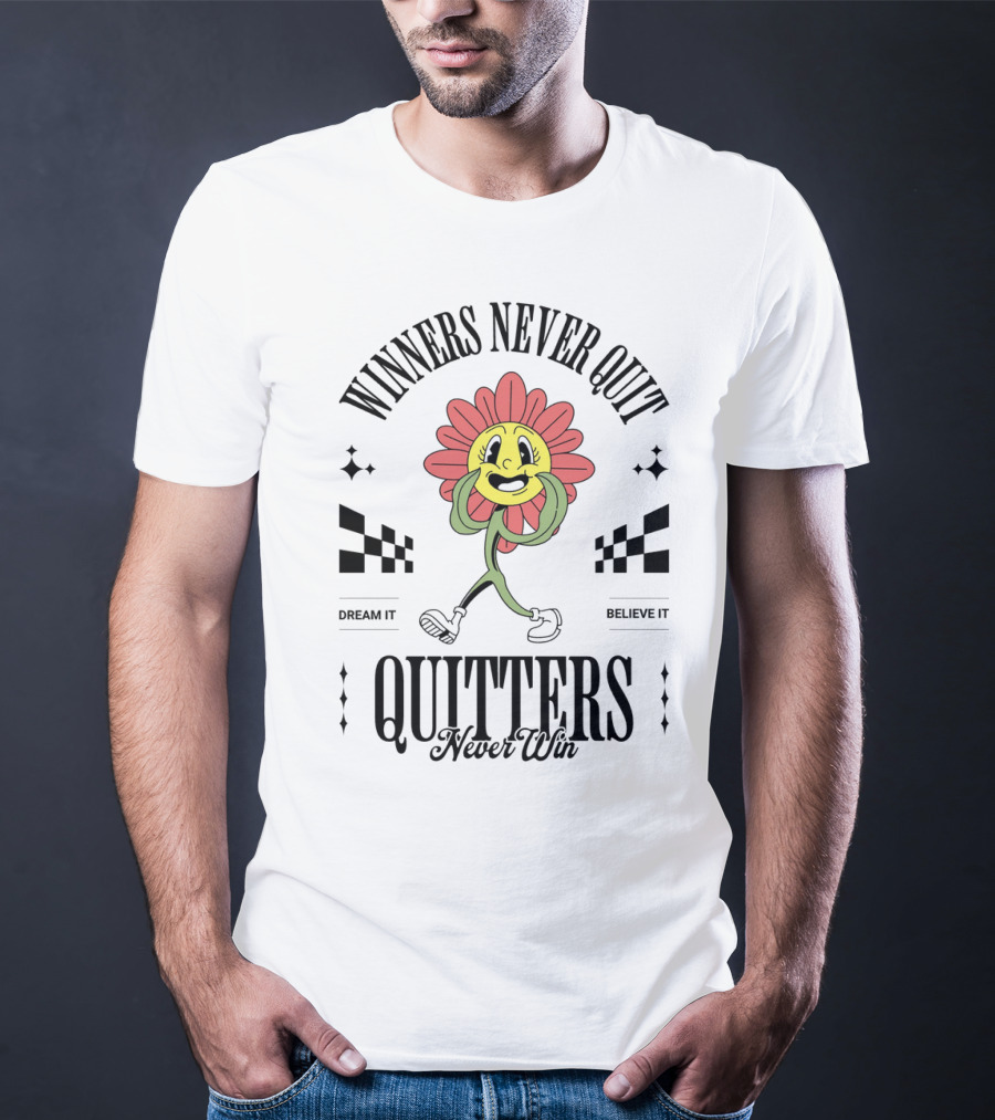 Winners Never Quit Dream It Believe It Quitters Never Win Flower Character T-Shirt