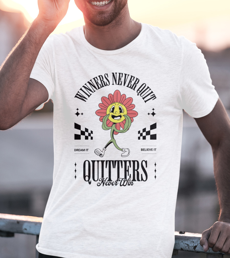 Winners Never Quit Dream It Believe It Quitters Never Win Flower Character T-Shirt