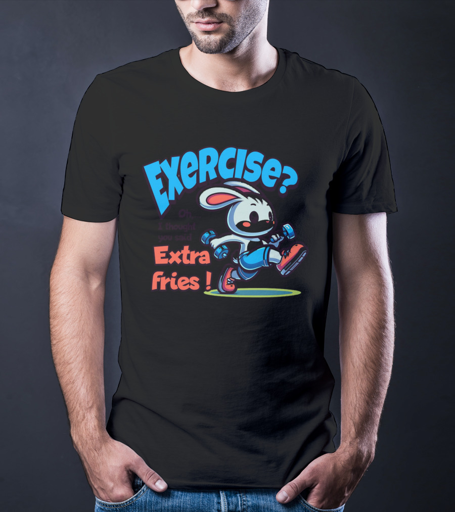 Exercise? Oh, I Thought You Said Extra Fries T-Shirt