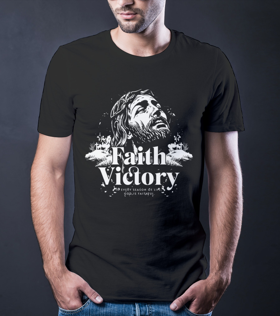 Faith Victory In Every Season Of Life God Is Faithful T-Shirt