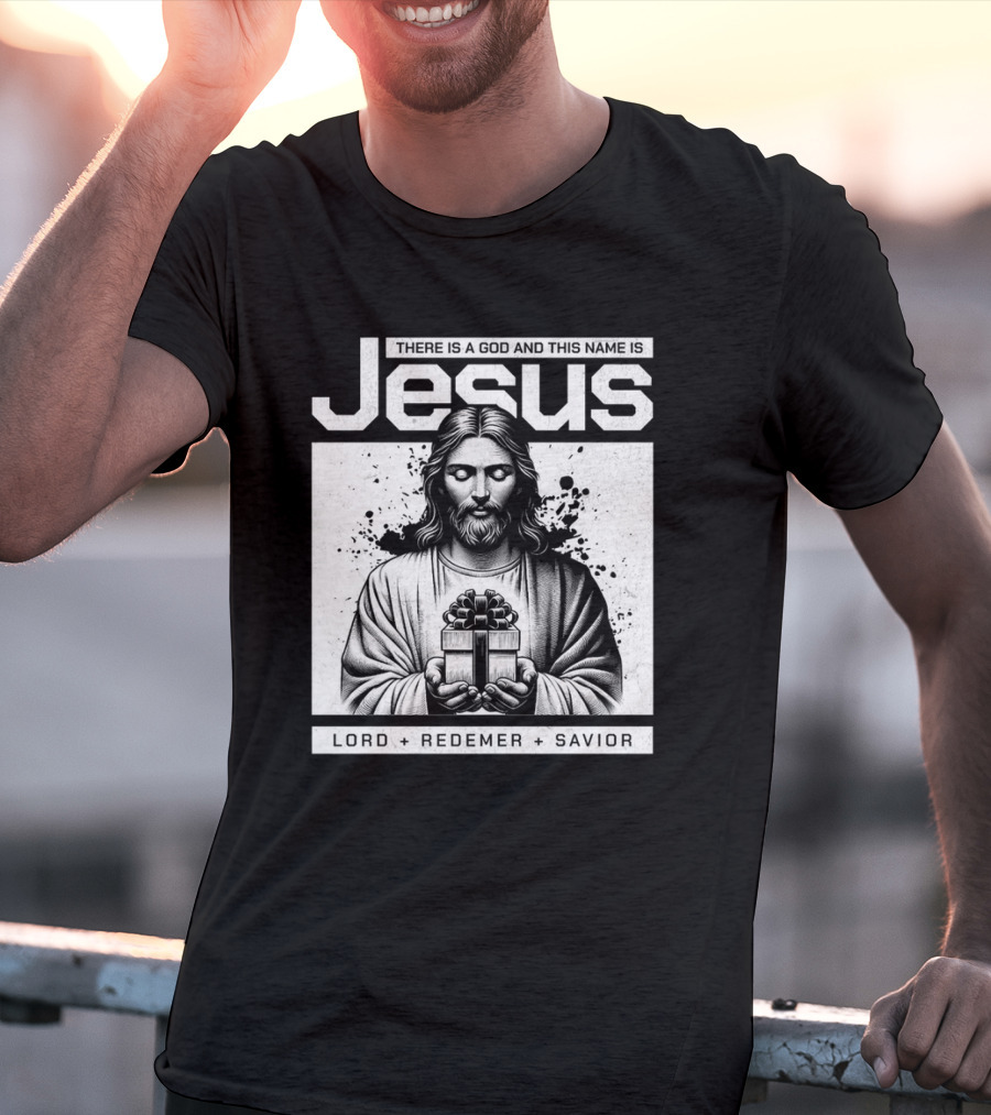 There Is A God And This Name Is Jesus Lord Redeemer Savior T-Shirt