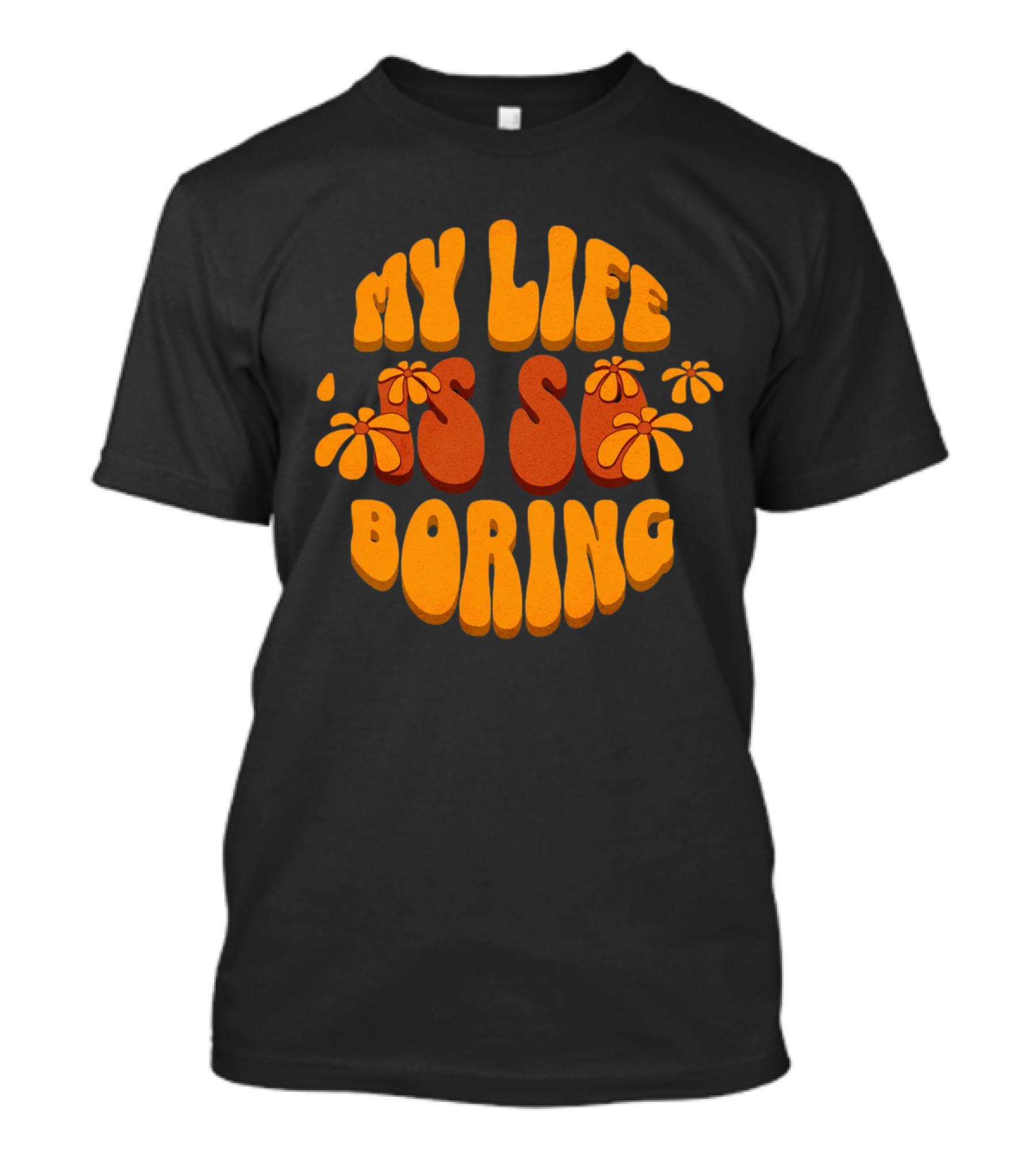 My Life Is So Boring Retro Groovy Flowers T-Shirt