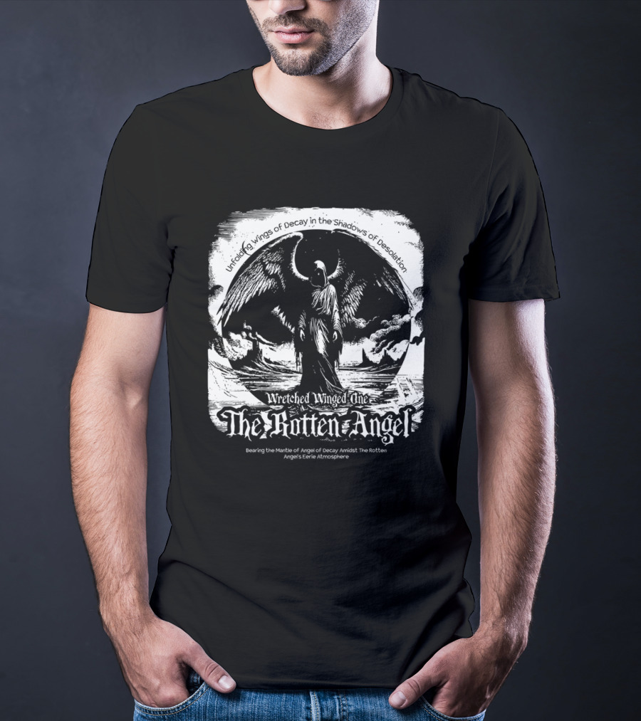 Unfolding Wings Of Decay In The Shadows Of Desolation Wretched Winged One The Rotten Angel Bearing The Mantle Of Angel Of Decay Amidst The Rotten Angel's Eerie Atmosphere T-Shirt