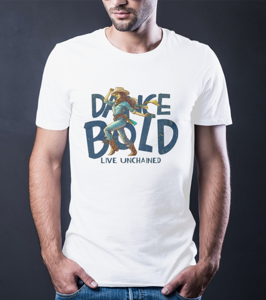 Dance Bold Live Unchained Cowgirl Pride T-Shirt