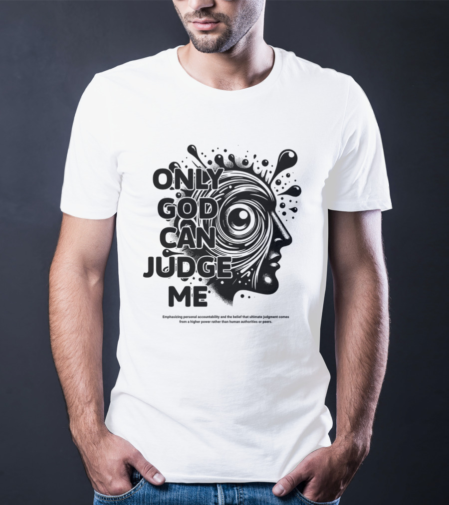 Only God Can Judge Me Emphasizing Personal Accountability T-Shirt